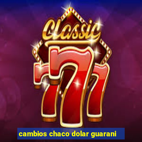 cambios chaco dolar guarani