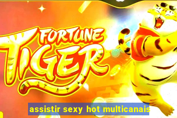 assistir sexy hot multicanais