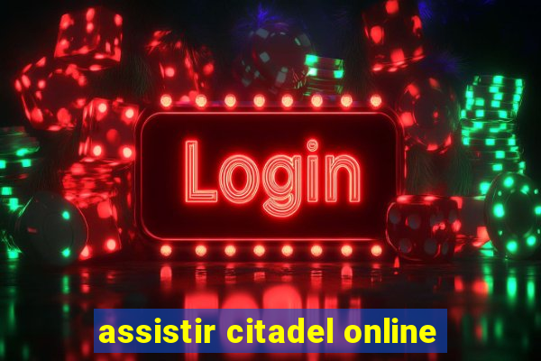assistir citadel online