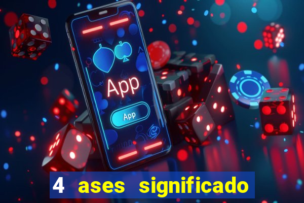 4 ases significado significado 4 ases juntos