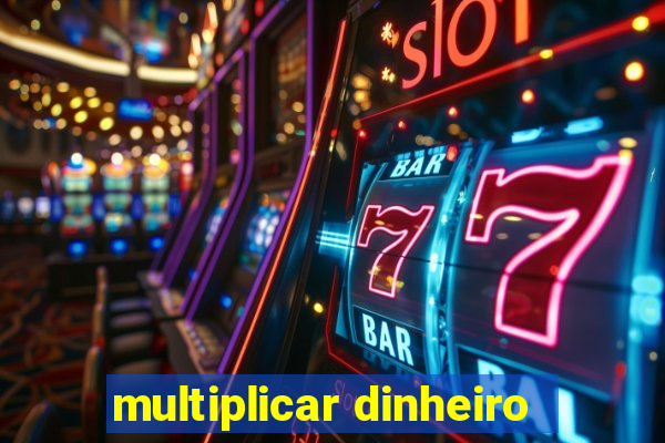 multiplicar dinheiro