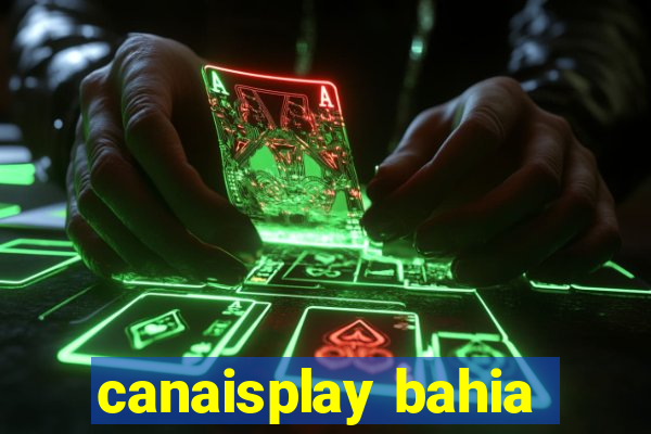 canaisplay bahia