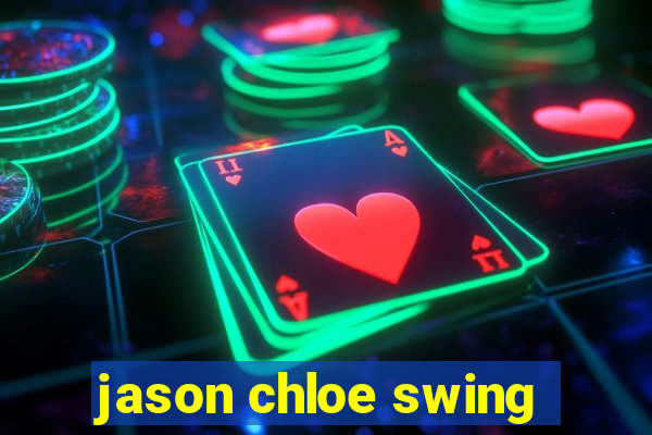 jason chloe swing