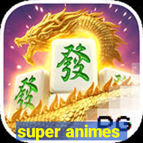 super animes