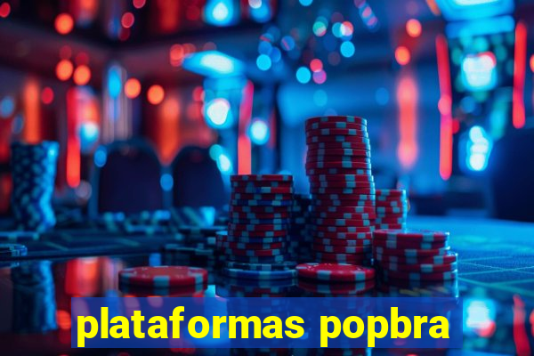 plataformas popbra