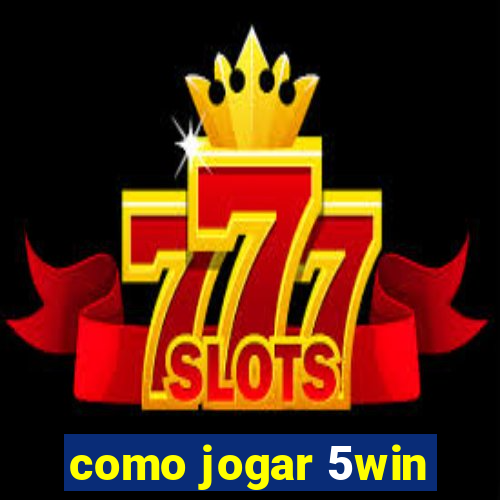 como jogar 5win