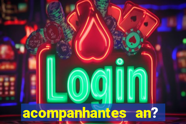 acompanhantes an? sao paulo