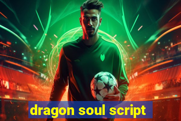 dragon soul script