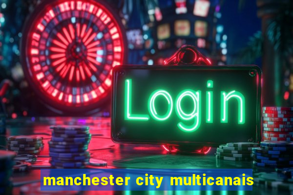 manchester city multicanais