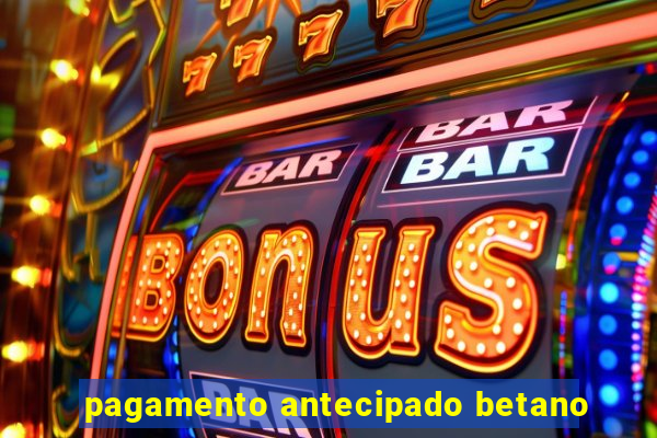 pagamento antecipado betano