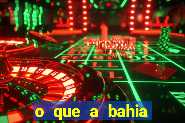 o que a bahia quer saber