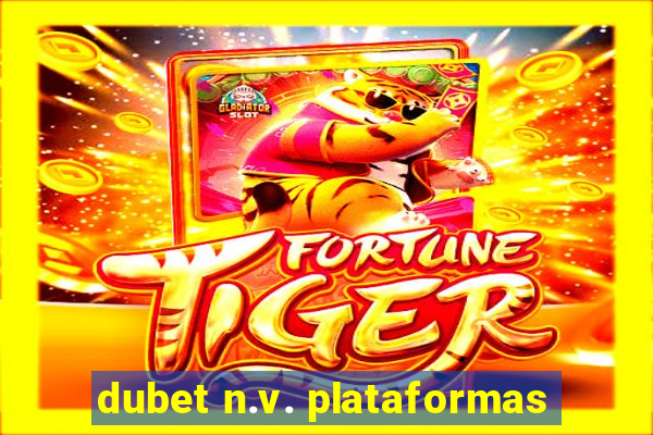 dubet n.v. plataformas