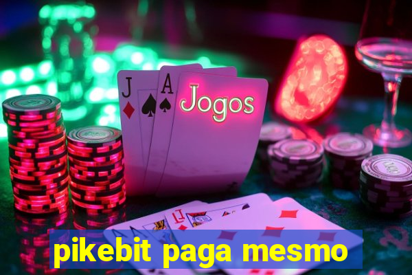 pikebit paga mesmo