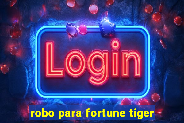 robo para fortune tiger