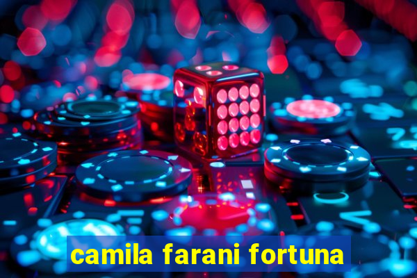 camila farani fortuna