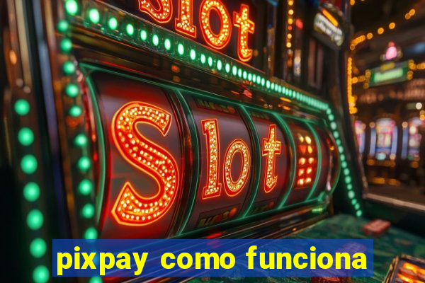 pixpay como funciona