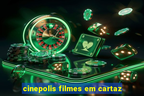 cinepolis filmes em cartaz