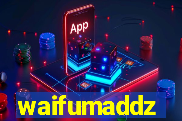 waifumaddz