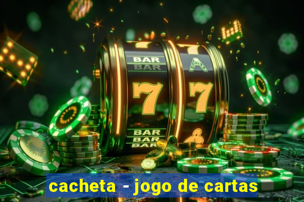 cacheta - jogo de cartas