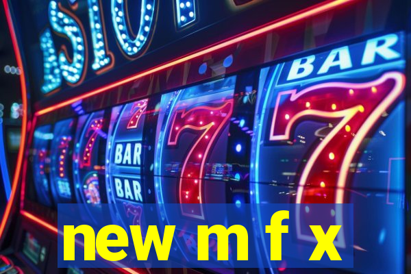 new m f x