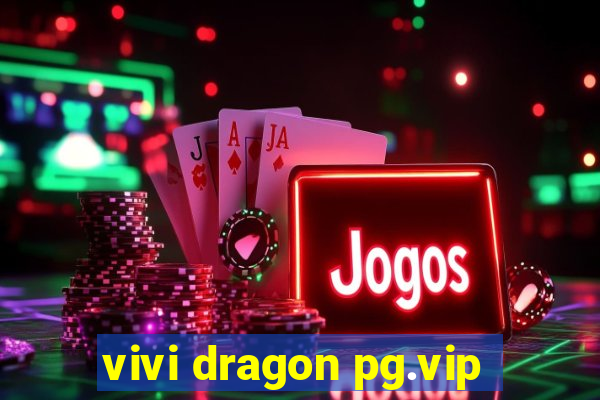 vivi dragon pg.vip