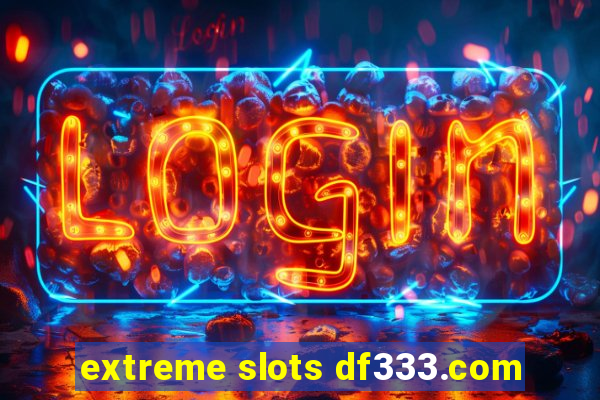 extreme slots df333.com