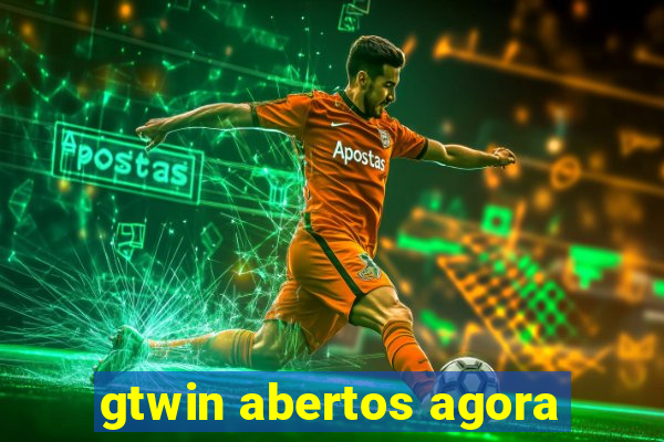 gtwin abertos agora