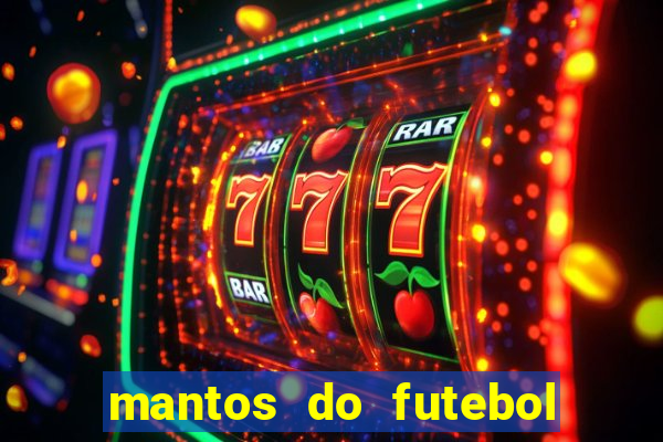mantos do futebol jogos de hoje