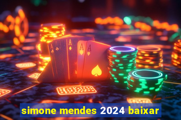 simone mendes 2024 baixar