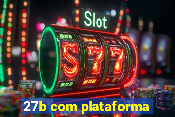 27b com plataforma