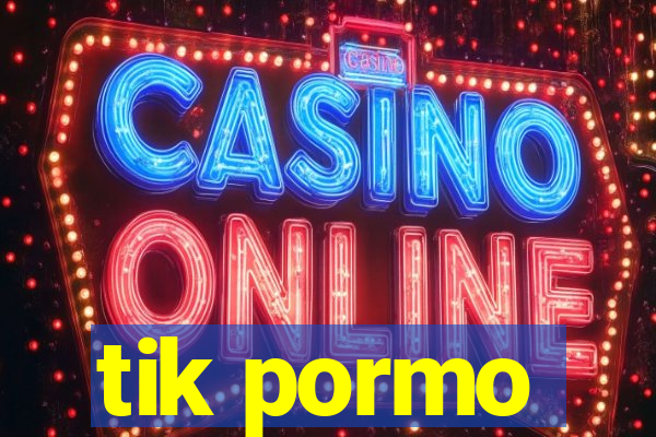 tik pormo