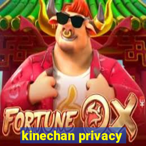 kinechan privacy