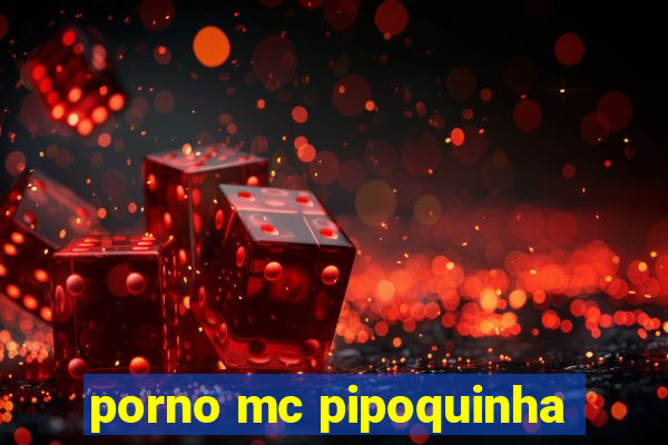 porno mc pipoquinha