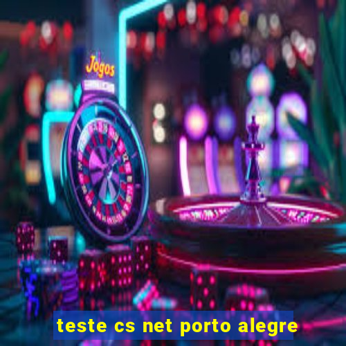teste cs net porto alegre