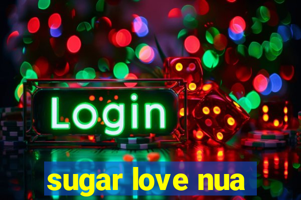 sugar love nua