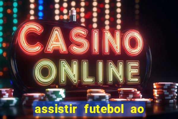 assistir futebol ao vivo multi canais