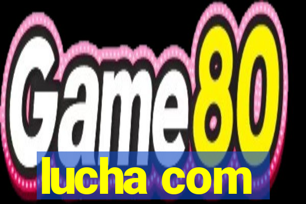 lucha com