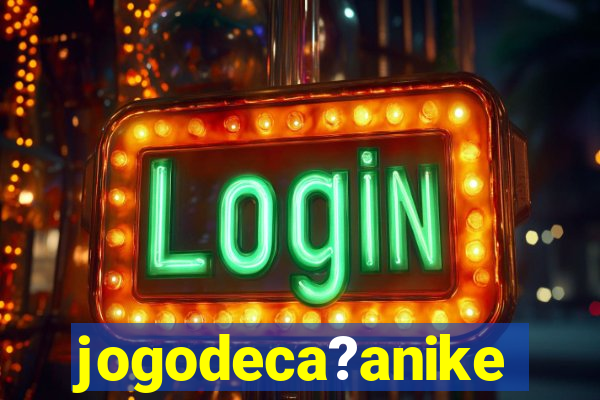 jogodeca?anike