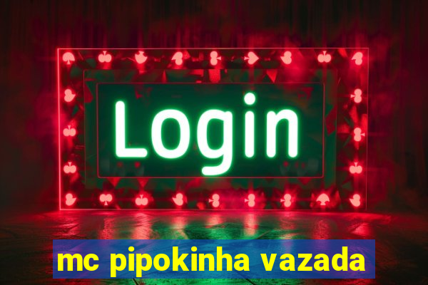 mc pipokinha vazada