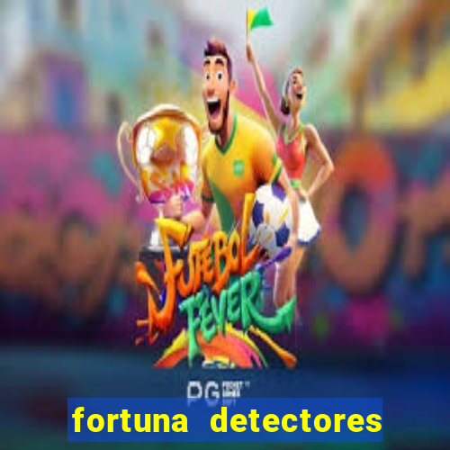fortuna detectores de metal