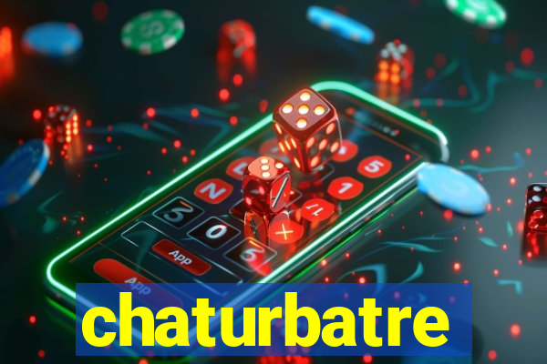 chaturbatre