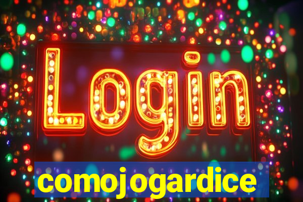 comojogardice