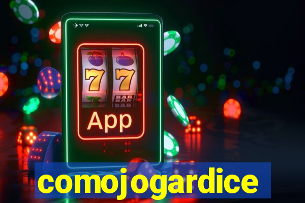comojogardice