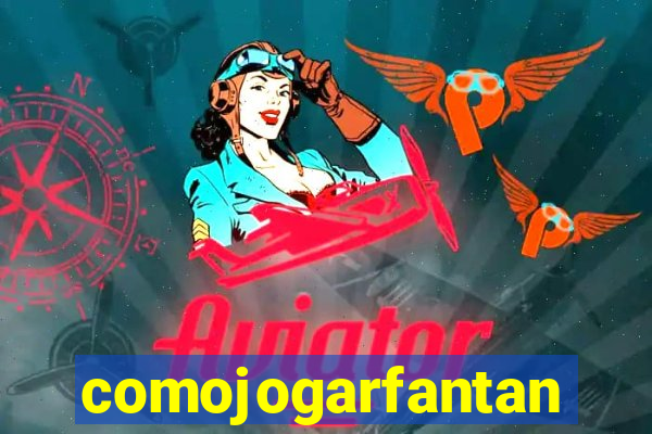 comojogarfantan