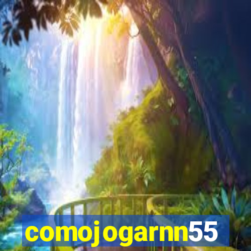 comojogarnn55