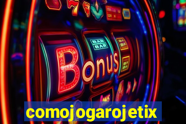 comojogarojetix