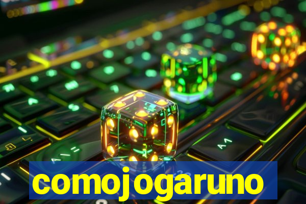 comojogaruno
