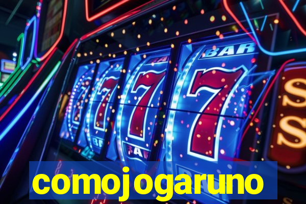 comojogaruno