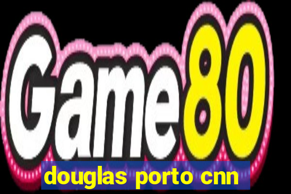 douglas porto cnn