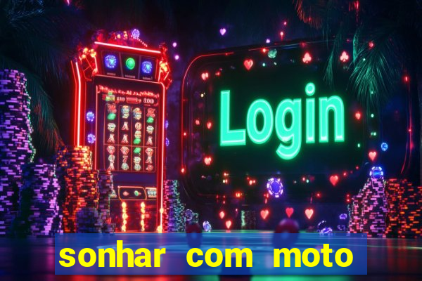 sonhar com moto roubada jogo do bicho
